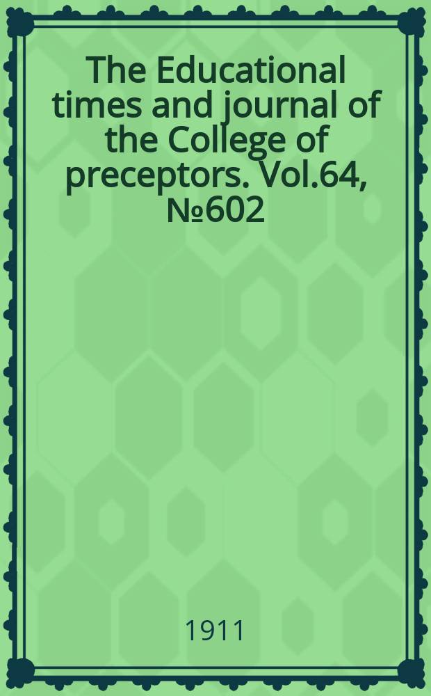 The Educational times and journal of the College of preceptors. Vol.64, №602