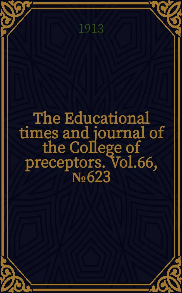 The Educational times and journal of the College of preceptors. Vol.66, №623