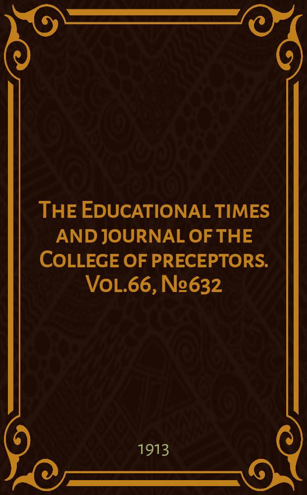 The Educational times and journal of the College of preceptors. Vol.66, №632