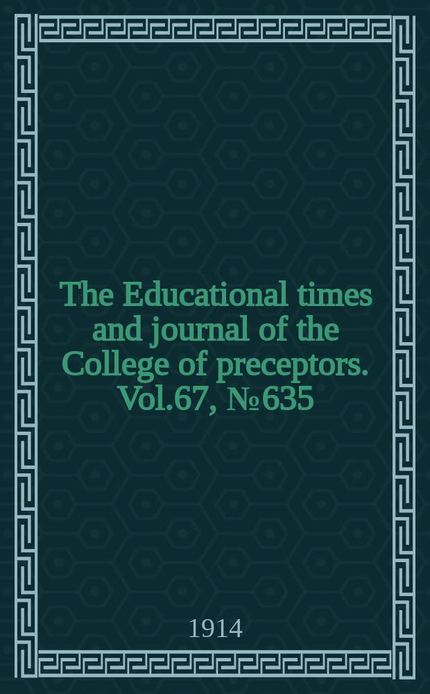 The Educational times and journal of the College of preceptors. Vol.67, №635