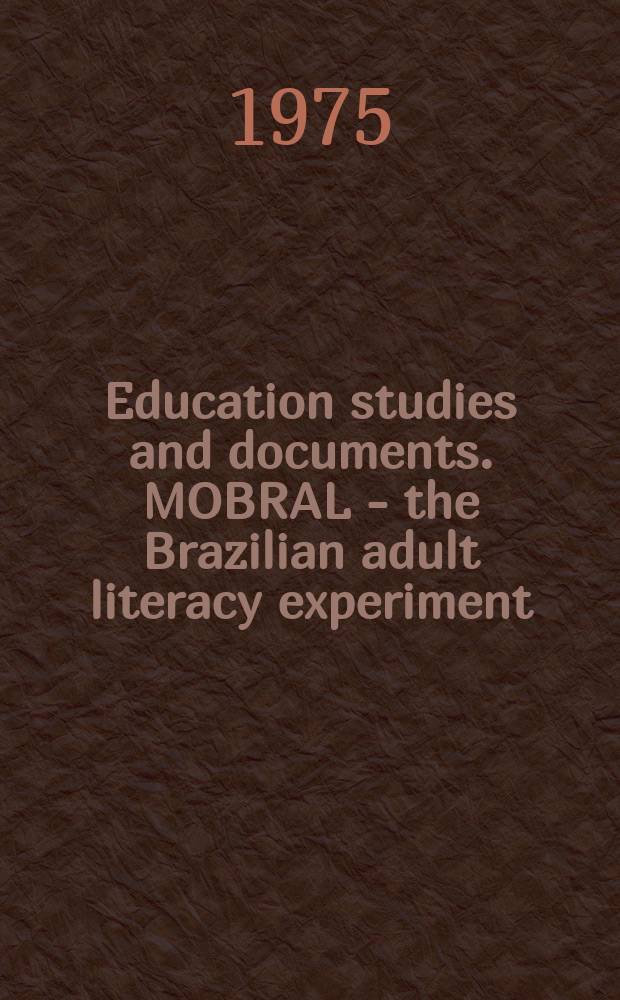 Education studies and documents. MOBRAL - the Brazilian adult literacy experiment