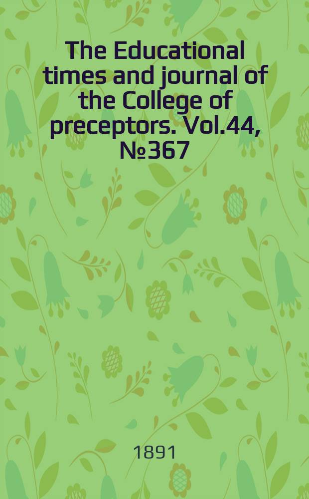 The Educational times and journal of the College of preceptors. Vol.44, №367
