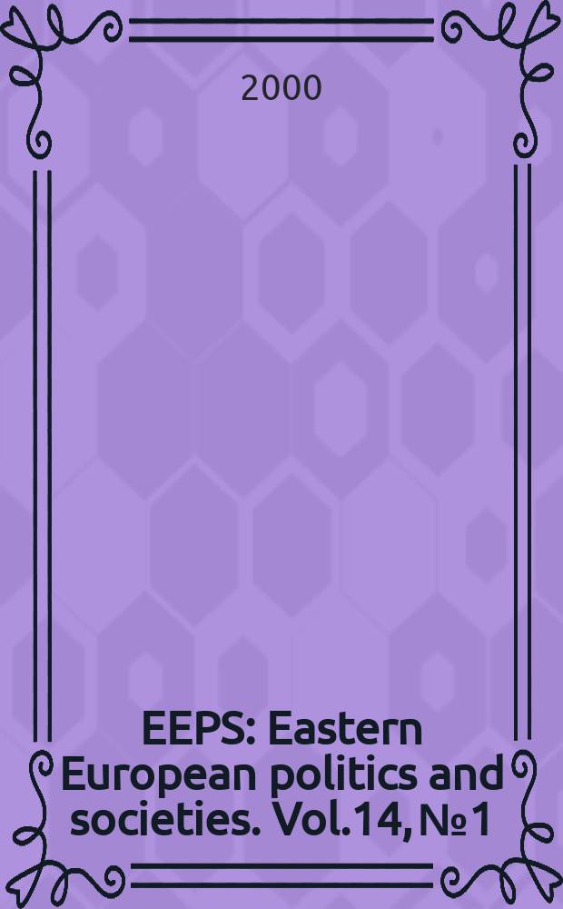 EEPS : Eastern European politics and societies. Vol.14, №1
