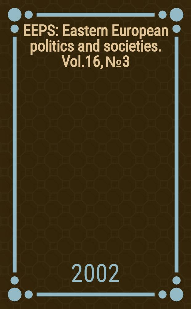 EEPS : Eastern European politics and societies. Vol.16, №3