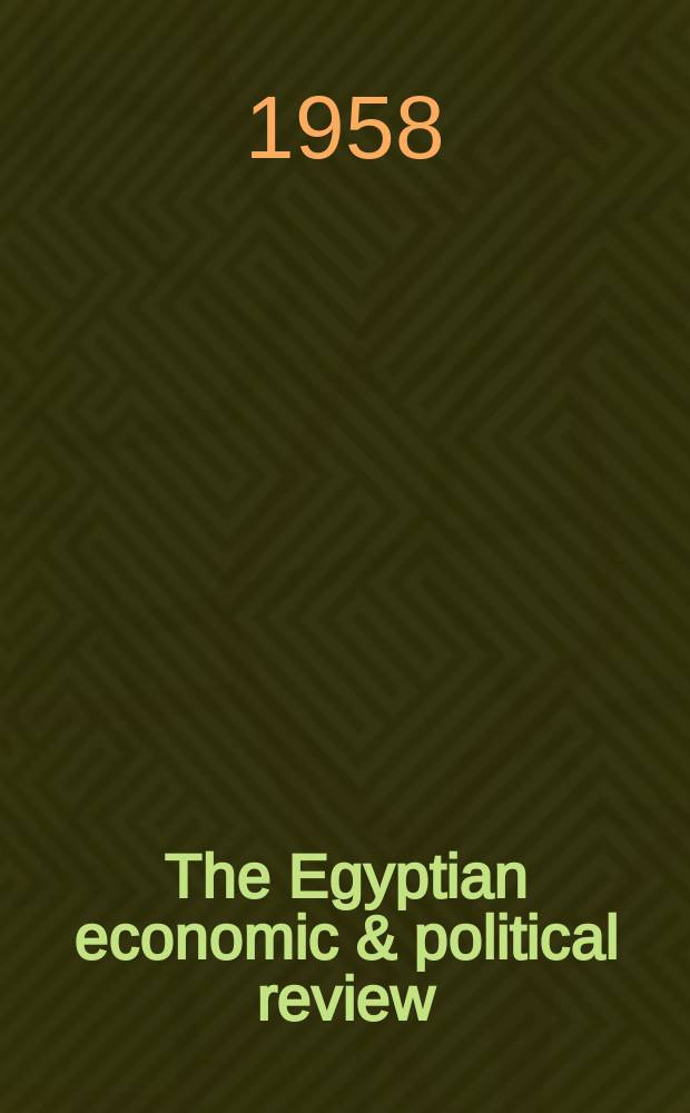 The Egyptian economic & political review : A monthly review of politics and economics in the Middle Fast
