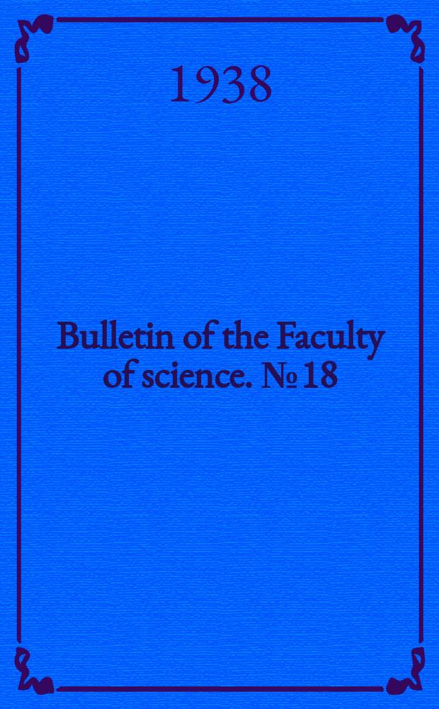 Bulletin of the Faculty of science. №18 : Binding of water in relation to drought resistance. Two new Cyanophyceae from the Red Sea