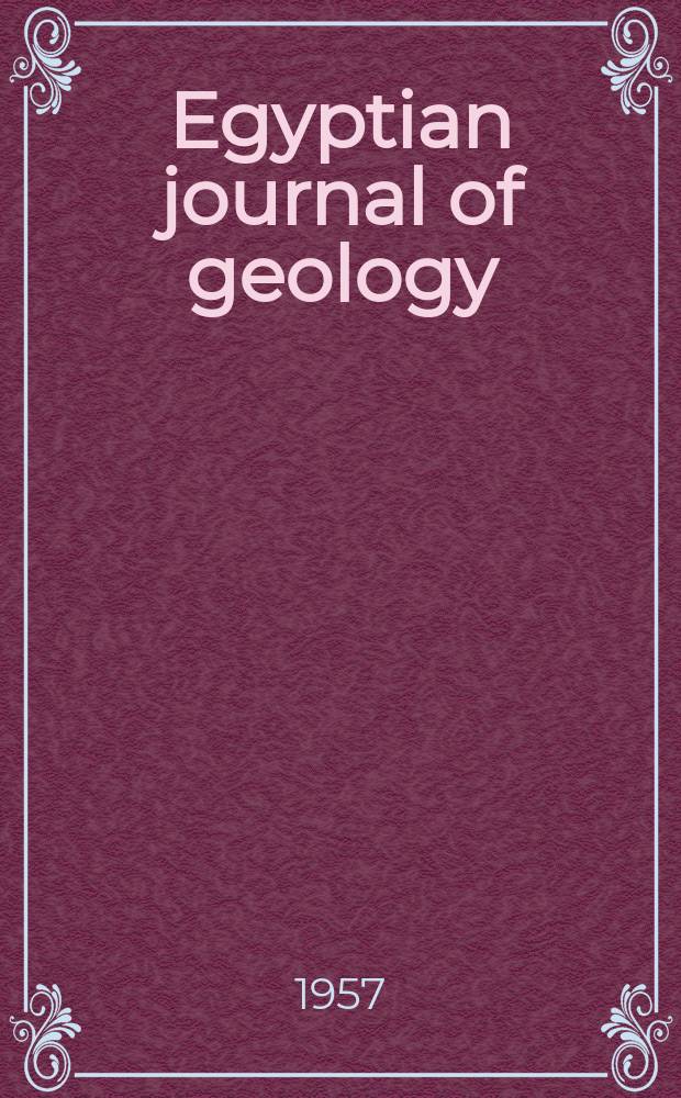 Egyptian journal of geology : Ed. by the Egyptian geol. soc. Publ. by the Nat. inform. and documentation centre, NIDOC