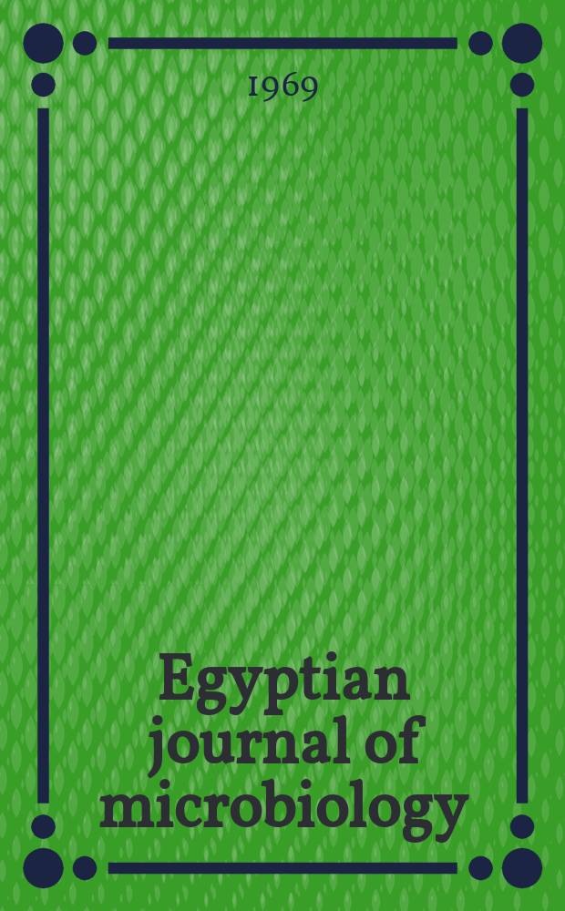 Egyptian journal of microbiology : Ed. by the Soc. of applied microbiology. Publ. by the Nat. inform. and documentation centre, NIDOC. Vol.2, №2 : 1967