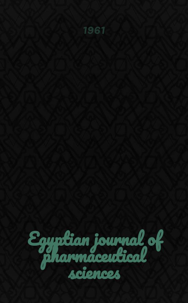 Egyptian journal of pharmaceutical sciences : Ed. by the Pharmaceutical soc. of Egypt
