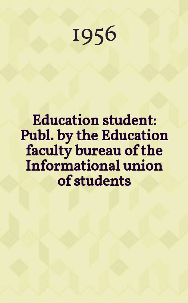 Education student : Publ. by the Education faculty bureau of the Informational union of students