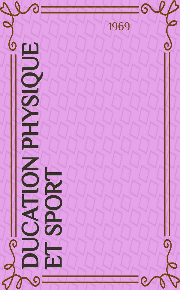 Éducation physique et sport : Revue publ. par le Comité d'études et d'informations pédagogiques de l'éducation physique et du sport. Année20 1969, №98