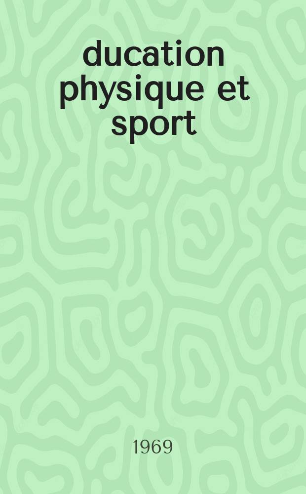 Éducation physique et sport : Revue publ. par le Comité d'études et d'informations pédagogiques de l'éducation physique et du sport. Année20 1969, №99