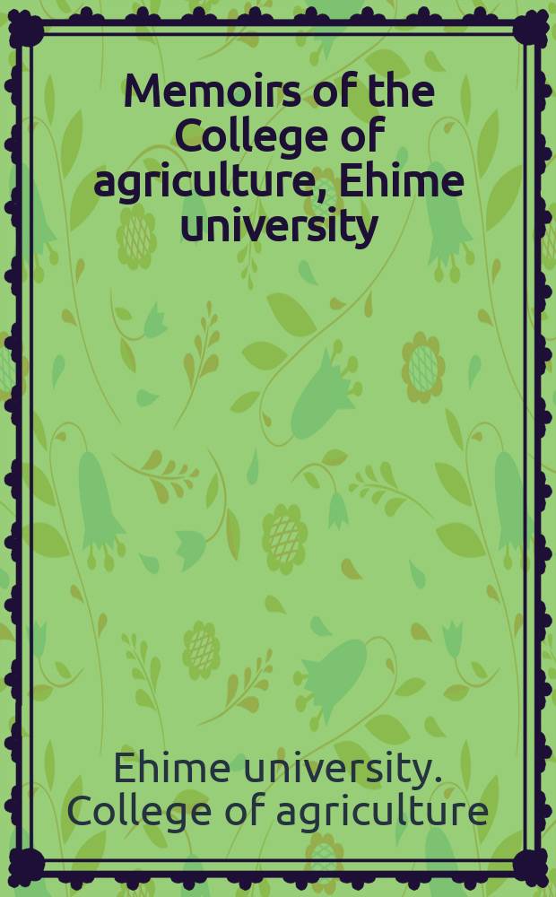 Memoirs of the College of agriculture, Ehime university
