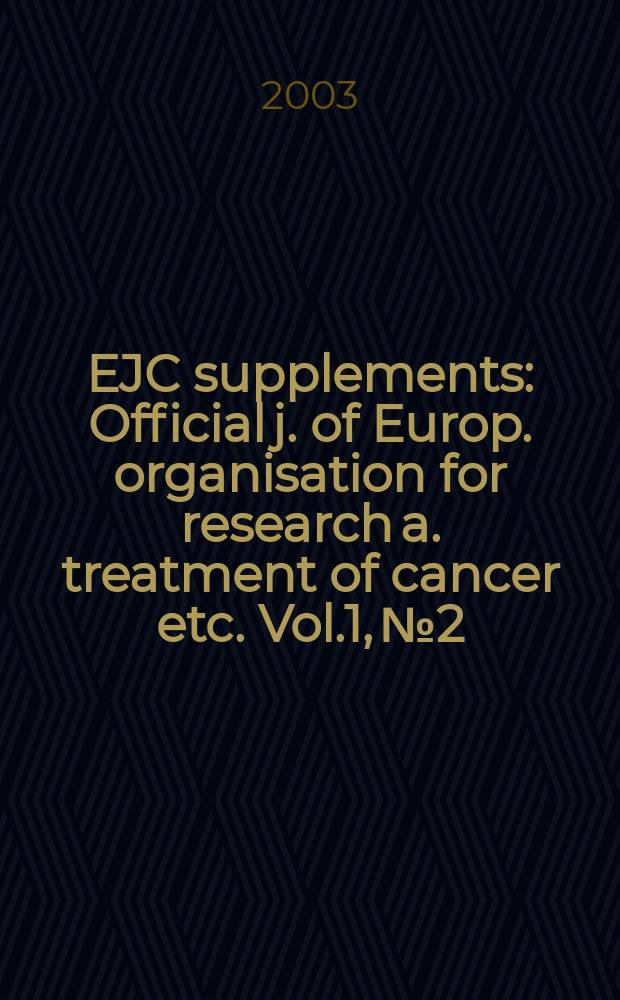 EJC supplements : Official j. of Europ. organisation for research a. treatment of cancer etc. Vol.1, №2 : New approaches in cancer treatments