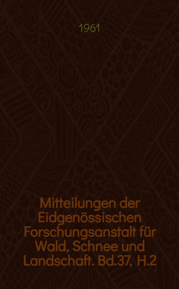Mitteilungen der Eidgenössischen Forschungsanstalt für Wald, Schnee und Landschaft. Bd.37, H.2 : Courbes de hauteur et tarifs de cubage dans une forêt jarbinée de fertilité moyenne. Erhebungen über das Kastaniensterben im Kanton Tessin