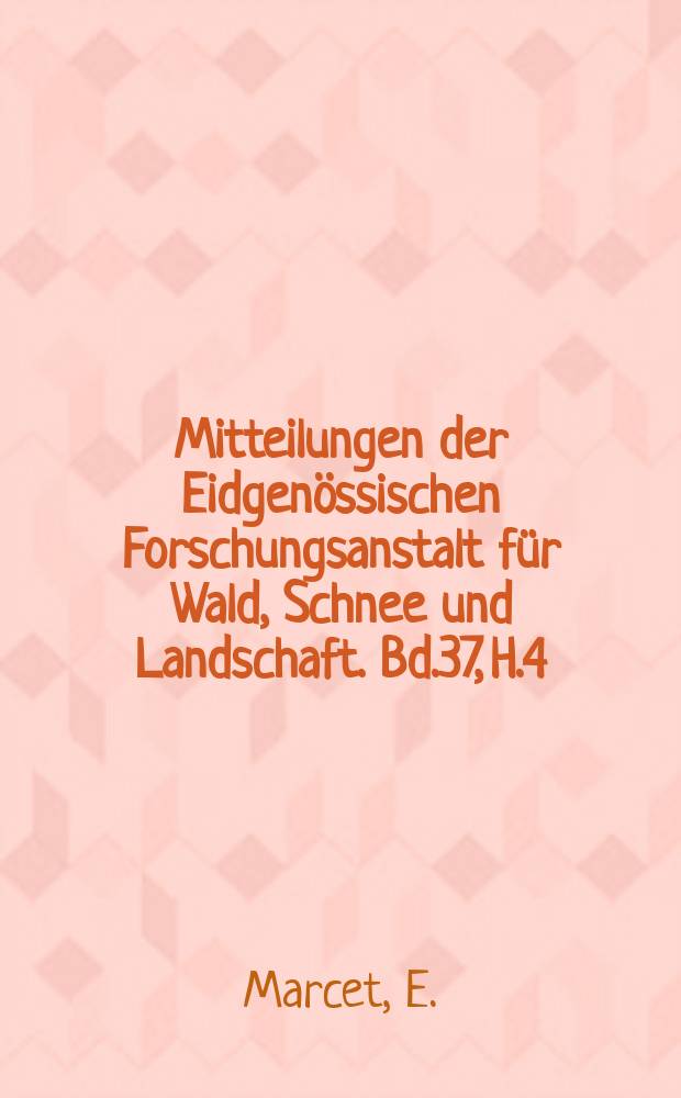 Mitteilungen der Eidgenössischen Forschungsanstalt für Wald, Schnee und Landschaft. Bd.37, H.4 : Taxonomische Untersuchungen in der Sektion Leuce Duby der Gattung Populs L.