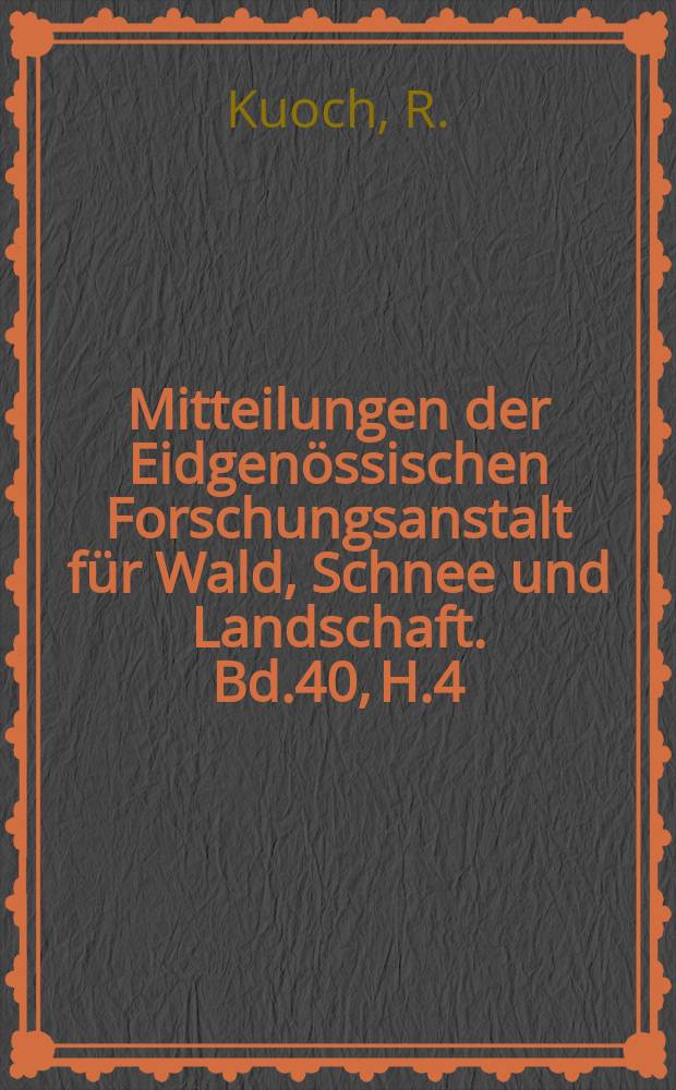 Mitteilungen der Eidgenössischen Forschungsanstalt für Wald, Schnee und Landschaft. Bd.40, H.4 : Konstruktion und Einsatz von Zauntypen für schneereiche Lagen