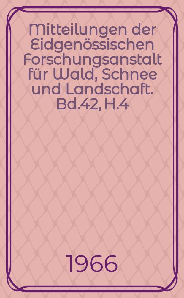 Mitteilungen der Eidgenössischen Forschungsanstalt für Wald, Schnee und Landschaft. Bd.42, H.4 : Fehler bei der Zuwachsbestimmung, insbesondere bei der Zuwachsbohrung