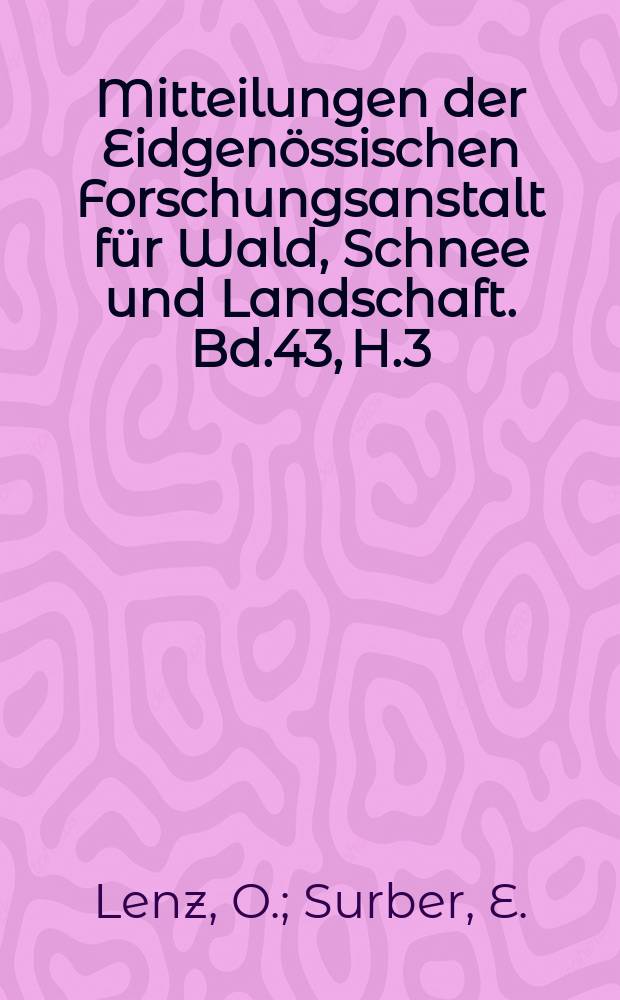 Mitteilungen der Eidgenössischen Forschungsanstalt für Wald, Schnee und Landschaft. Bd.43, H.3 : Action de la neige et du gel sur les arbres de montagne en particulier sur leur forme et l'anatomie de la tige. Versuche mit Vakkumgefrietrocknung von Fichtensamen