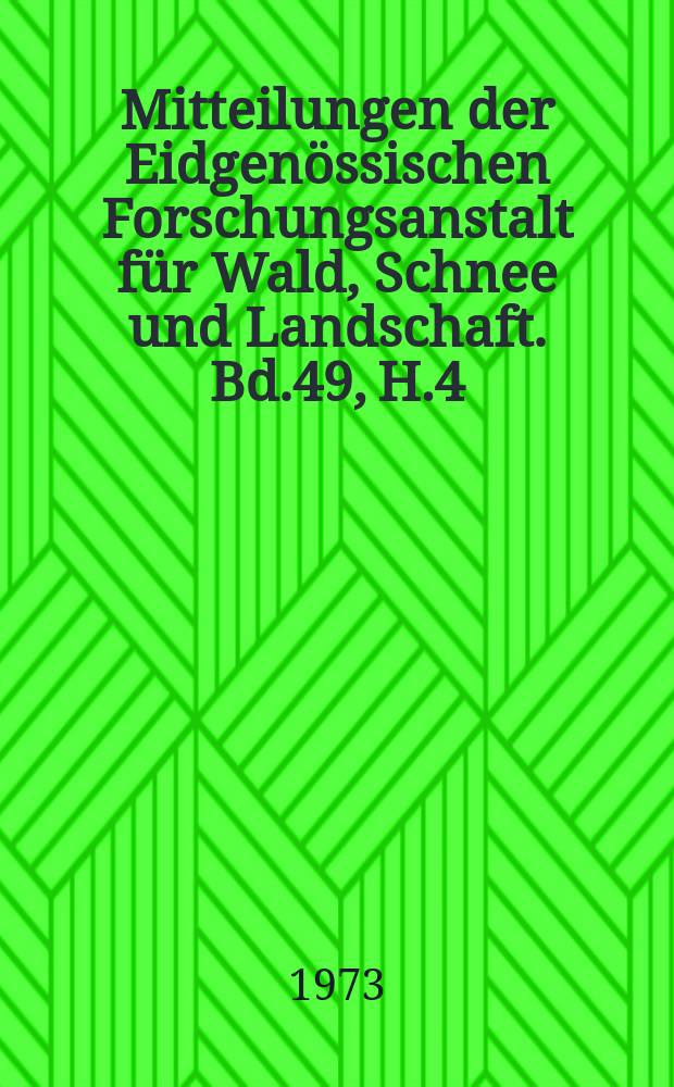 Mitteilungen der Eidgenössischen Forschungsanstalt für Wald, Schnee und Landschaft. Bd.49, H.4 : Erhebungen über den gegenwärtigen Zustand ...