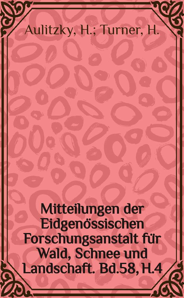 Mitteilungen der Eidgenössischen Forschungsanstalt für Wald, Schnee und Landschaft. Bd.58, H.4 : Bioklimatische Grundlagen ...