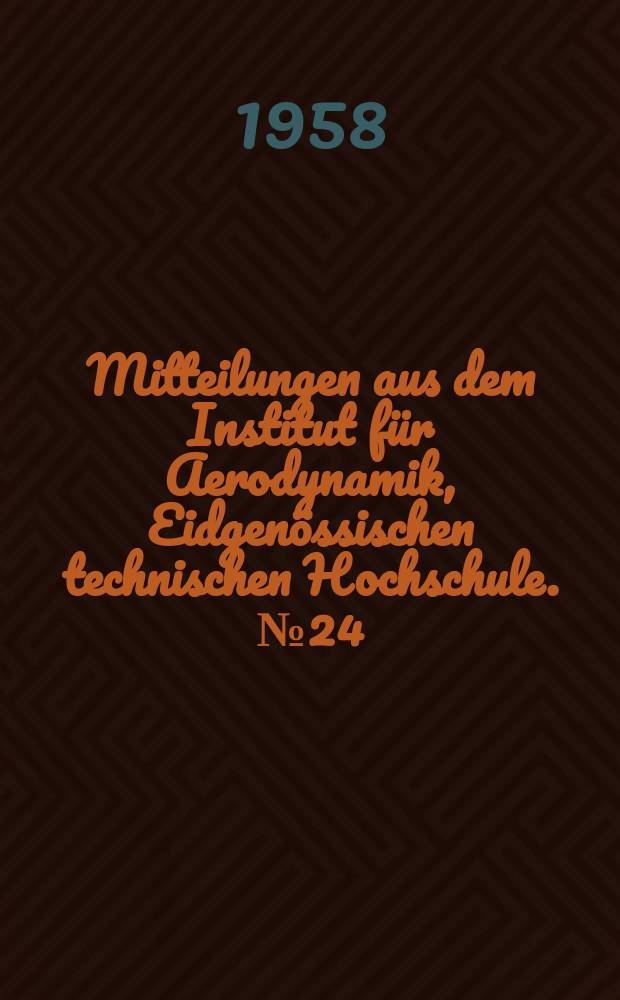 Mitteilungen aus dem Institut f&uuml;r Aerodynamik, Eidgen&ouml;ssischen technischen Hochschule. №24 : Experimentelle Untersuchungen an veschieden stark konvergenten, schlanken Rotationsk&ouml;rpern bei m&auml;&szlig;ig hohen &Uuml;berschallgeschwindigkeiten