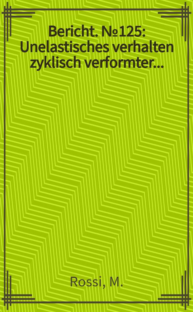 Bericht. №125 : Unelastisches verhalten zyklisch verformter ...