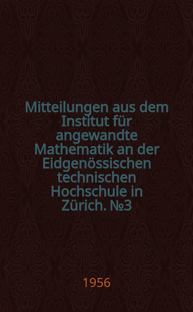 Mitteilungen aus dem Institut für angewandte Mathematik an der Eidgenössischen technischen Hochschule in Zürich. №3 : Automatische Rechenplanfertigung bei programmgesteuerten Rechenmaschinen