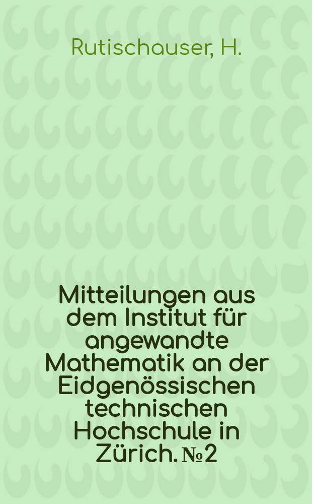 Mitteilungen aus dem Institut für angewandte Mathematik an der Eidgenössischen technischen Hochschule in Zürich. №2 : Programmgesteuerte digitale Rechengeräte (elektronische Rechenmaschinen)