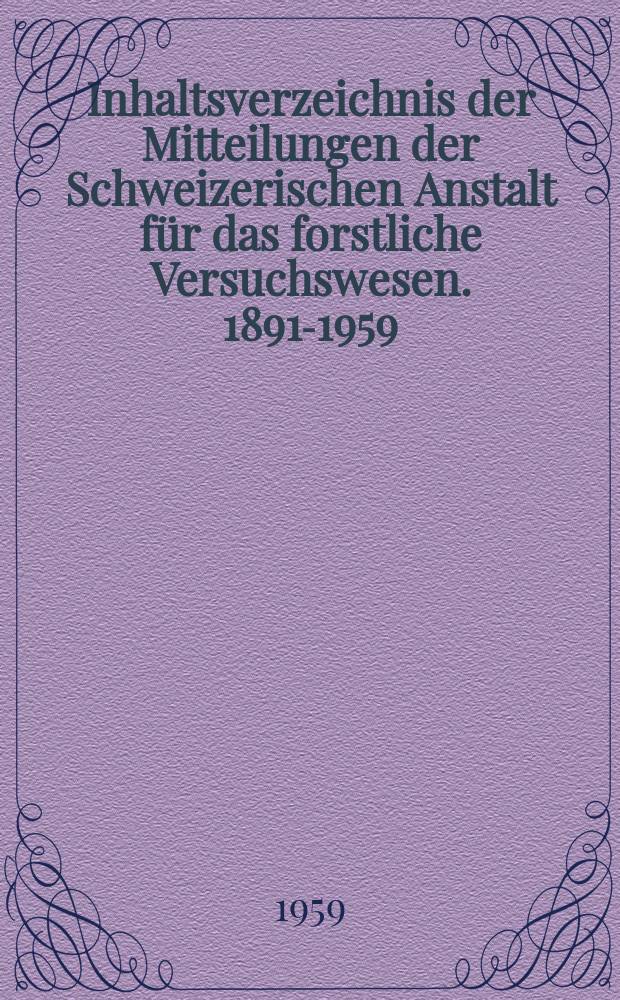 Inhaltsverzeichnis der Mitteilungen der Schweizerischen Anstalt für das forstliche Versuchswesen. 1891-1959