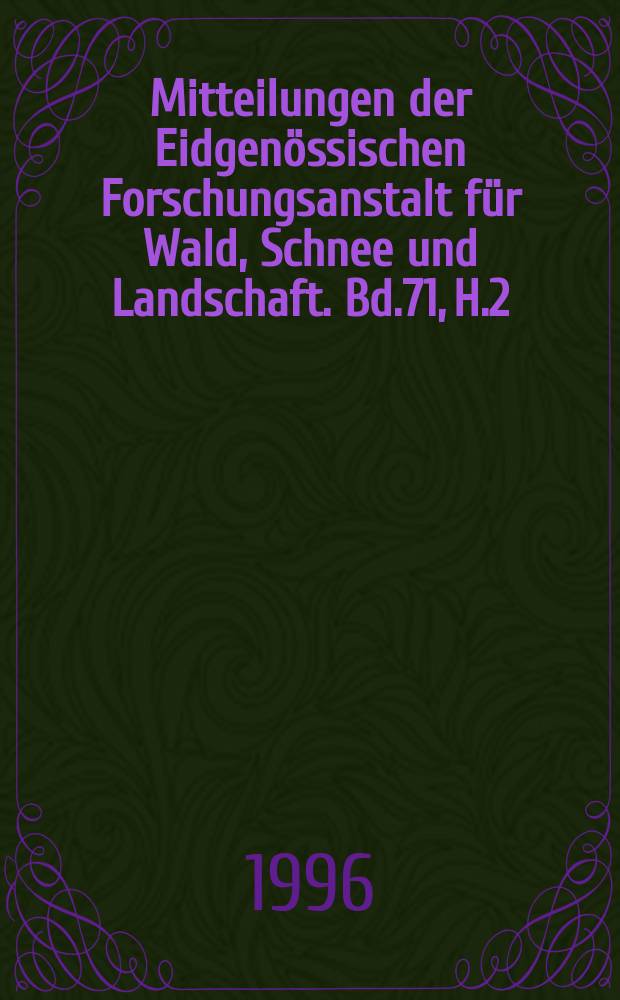 Mitteilungen der Eidgenössischen Forschungsanstalt für Wald, Schnee und Landschaft. Bd.71, H.2 : Artenschutz im Wald ...
