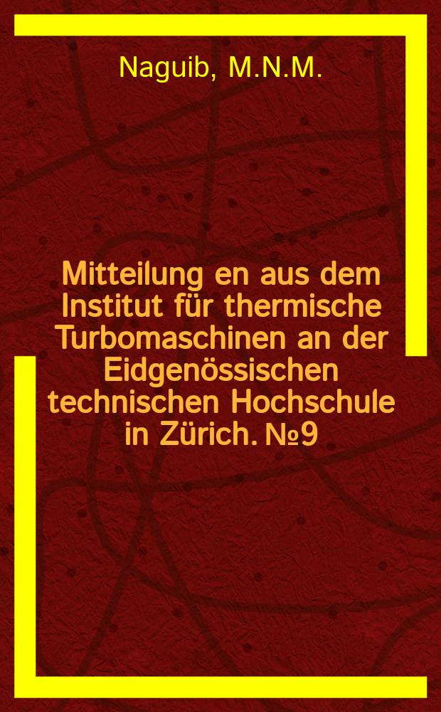 Mitteilung[en] aus dem Institut für thermische Turbomaschinen an der Eidgenössischen technischen Hochschule in Zürich. №9 : Theoretical estimation of dynamic forces and vibratory stresses for a turbine blade