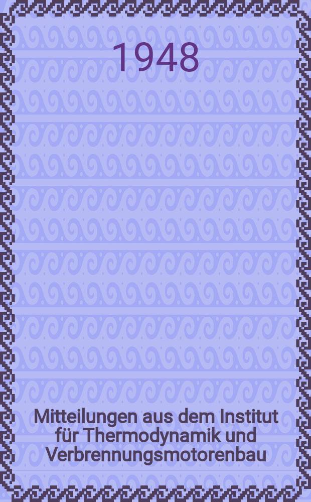 Mitteilungen aus dem Institut für Thermodynamik und Verbrennungsmotorenbau : Eidgenössische technische Hochschule Zürich
