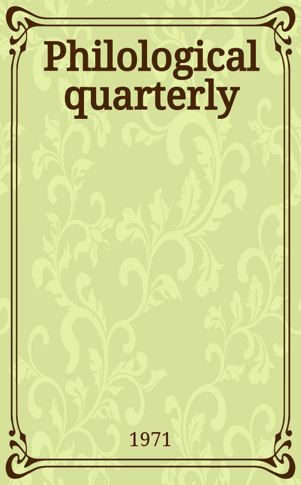 Philological quarterly : A journal devoted to scholary investigation in the classical and modern languages and literatures Publ. at the Univ. of Iowa. Vol.50 №3