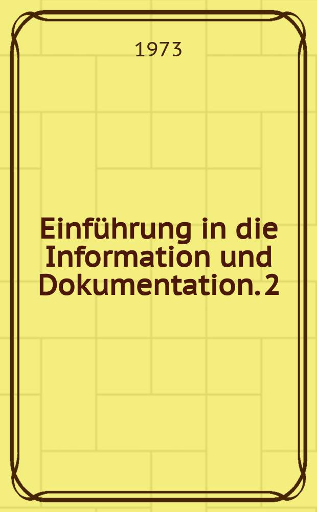 Einführung in die Information und Dokumentation. 2 : Schlagwortgebung in der Information und Dokumentation