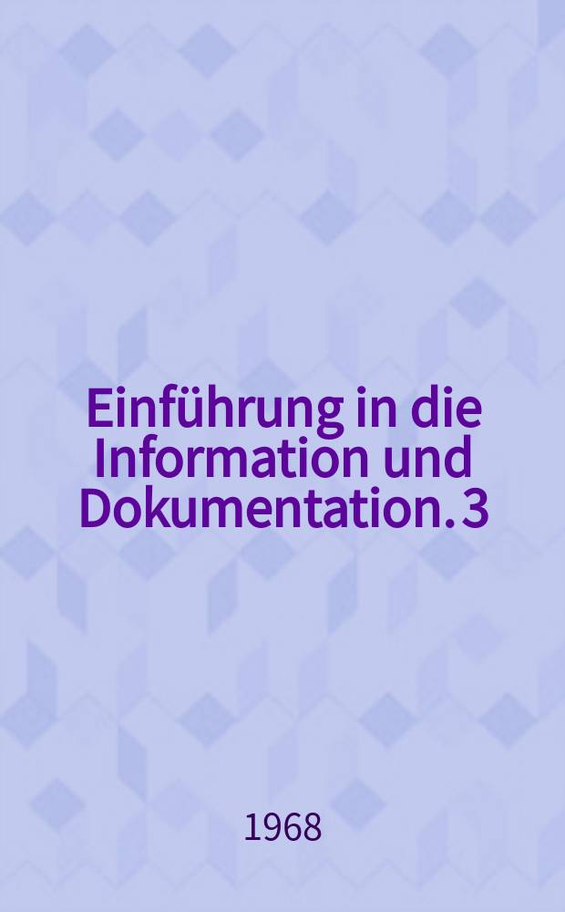 Einf&uuml;hrung in die Information und Dokumentation. 3 : Literaturkategorien- Charakter, Bedeutung, Beschaffung