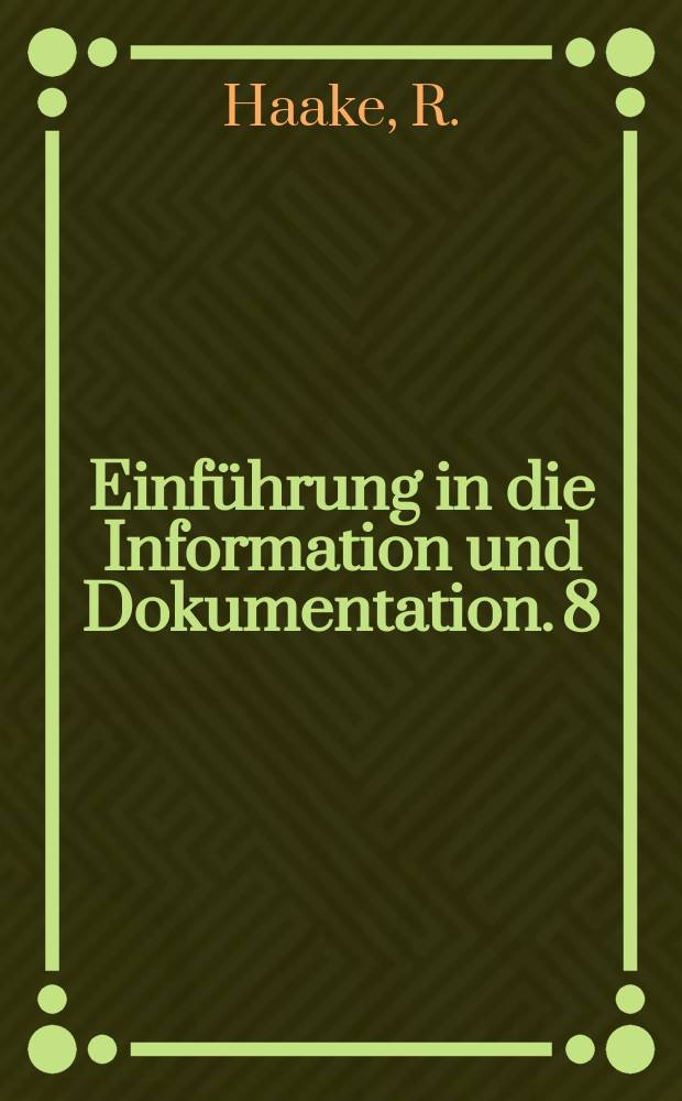 Einführung in die Information und Dokumentation. 8 : Einführung in die Informations- und Dokumentationstechnik unter besonderer Berücksichtigung der Lochkarten