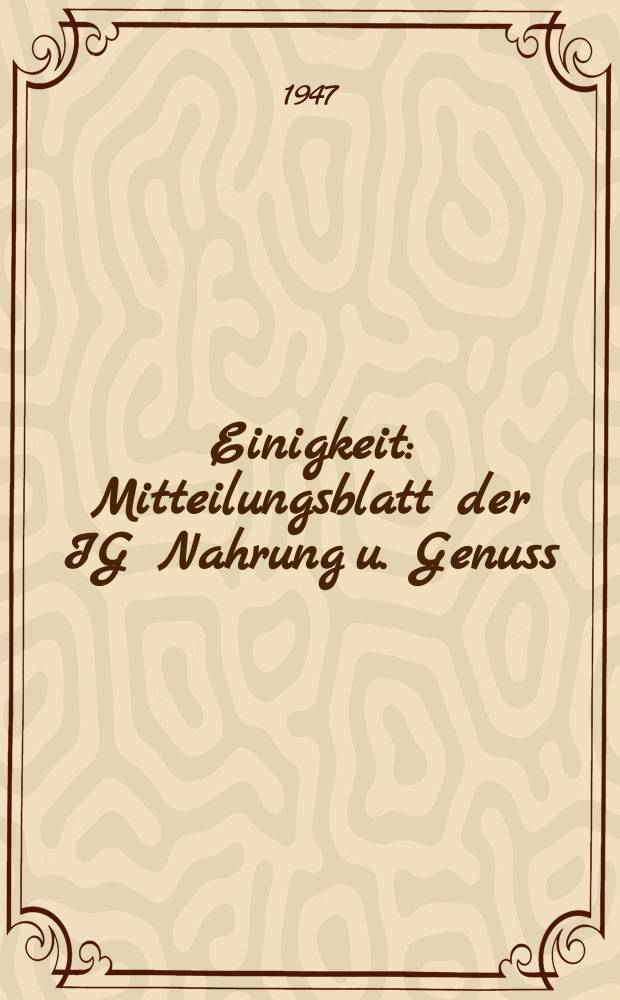 Einigkeit : Mitteilungsblatt der IG Nahrung u. Genuss (einschl. Gaststättengewerbe) im EDGB Sowjetische Besatzungszone : Für die Funktionäre