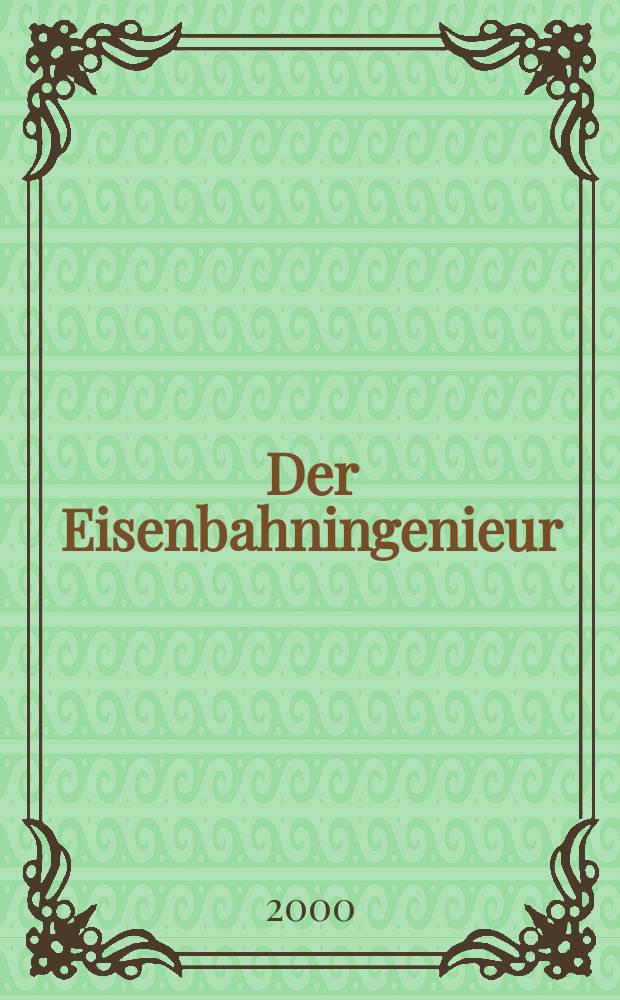 Der Eisenbahningenieur : Zeitschrift des Vereins deutscher Eisenbahningenieure Vereinigt mit "Der Eisenbahnbau" [und] "Eisenbahntechnik". Jg.51 2000, H.3