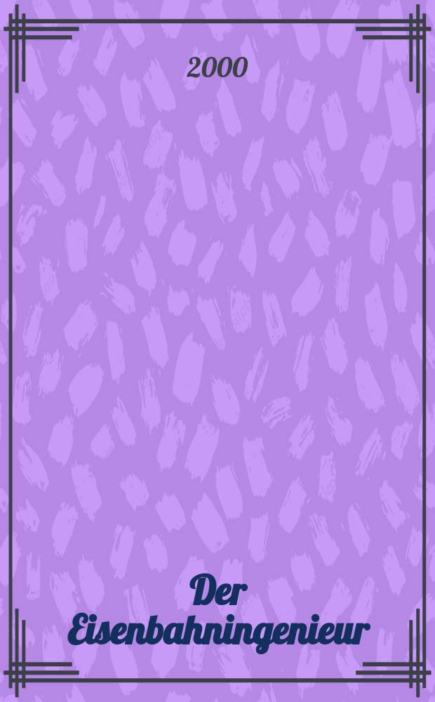 Der Eisenbahningenieur : Zeitschrift des Vereins deutscher Eisenbahningenieure Vereinigt mit "Der Eisenbahnbau" [und] "Eisenbahntechnik". Jg.51 2000, H.12
