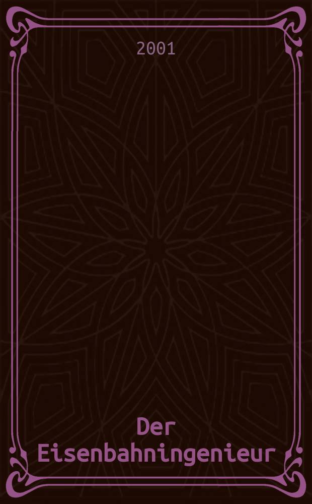 Der Eisenbahningenieur : Zeitschrift des Vereins deutscher Eisenbahningenieure Vereinigt mit "Der Eisenbahnbau" [und] "Eisenbahntechnik". Jg.52 2001, H.2