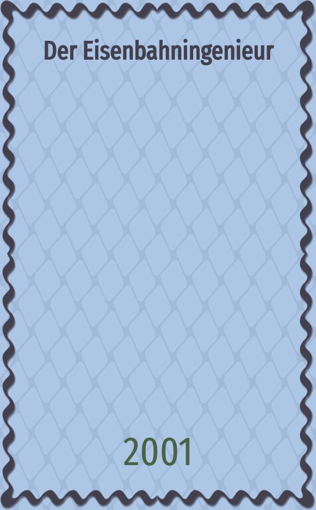 Der Eisenbahningenieur : Zeitschrift des Vereins deutscher Eisenbahningenieure Vereinigt mit "Der Eisenbahnbau" [und] "Eisenbahntechnik". Jg.52 2001, H.5