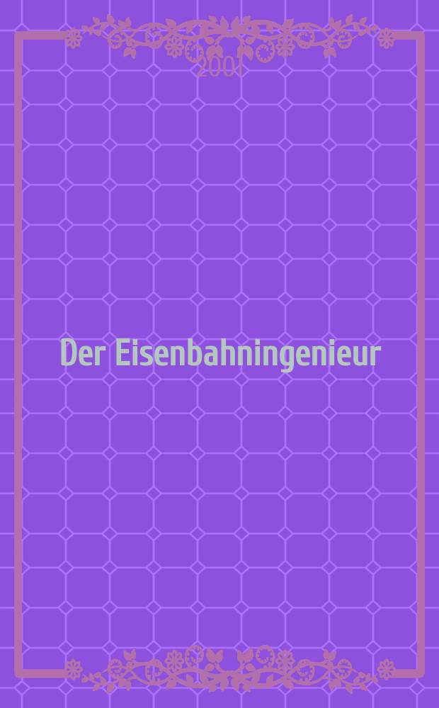 Der Eisenbahningenieur : Zeitschrift des Vereins deutscher Eisenbahningenieure Vereinigt mit "Der Eisenbahnbau" [und] "Eisenbahntechnik". Jg.52 2001, H.9