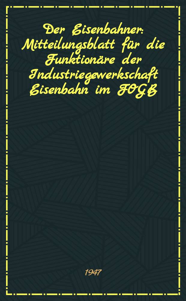 Der Eisenbahner : Mitteilungsblatt für die Funktionäre der Industriegewerkschaft Eisenbahn im FOGB : Ausgabe DDR