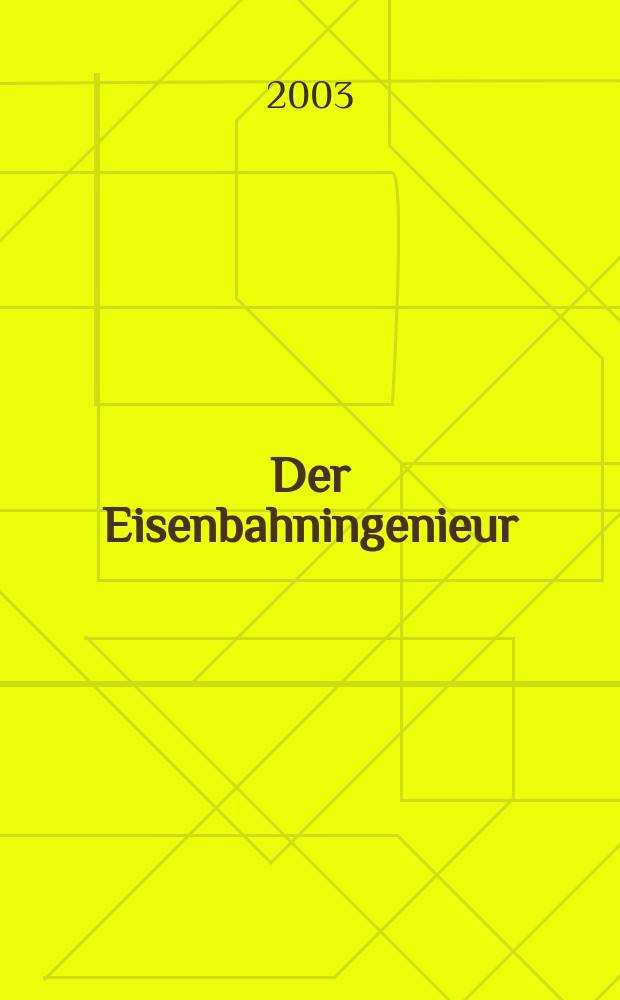 Der Eisenbahningenieur : Zeitschrift des Vereins deutscher Eisenbahningenieure Vereinigt mit "Der Eisenbahnbau" [und] "Eisenbahntechnik". Jg.54 2003, H.9