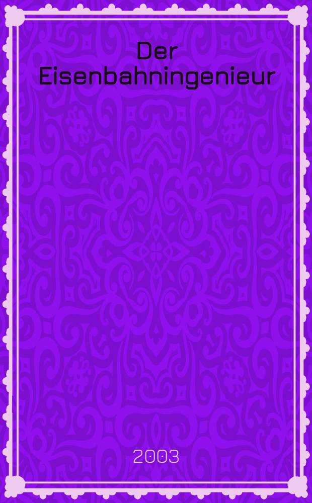 Der Eisenbahningenieur : Zeitschrift des Vereins deutscher Eisenbahningenieure Vereinigt mit "Der Eisenbahnbau" [und] "Eisenbahntechnik". Jg.54 2003, H.10