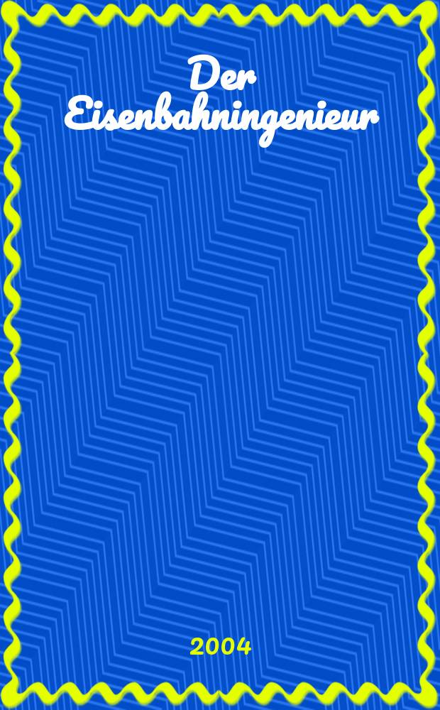 Der Eisenbahningenieur : Zeitschrift des Vereins deutscher Eisenbahningenieure Vereinigt mit "Der Eisenbahnbau" [und] "Eisenbahntechnik". Jg.55 2004, H.1