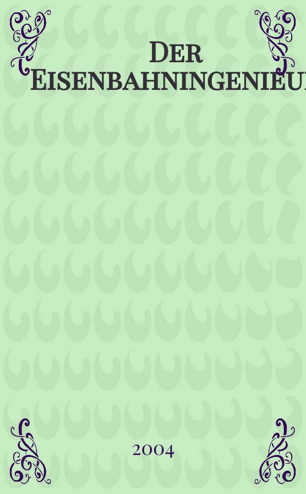 Der Eisenbahningenieur : Zeitschrift des Vereins deutscher Eisenbahningenieure Vereinigt mit "Der Eisenbahnbau" [und] "Eisenbahntechnik". Jg.55 2004, H.11