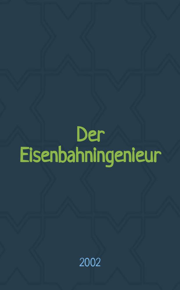 Der Eisenbahningenieur : Zeitschrift des Vereins deutscher Eisenbahningenieure Vereinigt mit "Der Eisenbahnbau" [und] "Eisenbahntechnik". Jg.53 2002, H.7