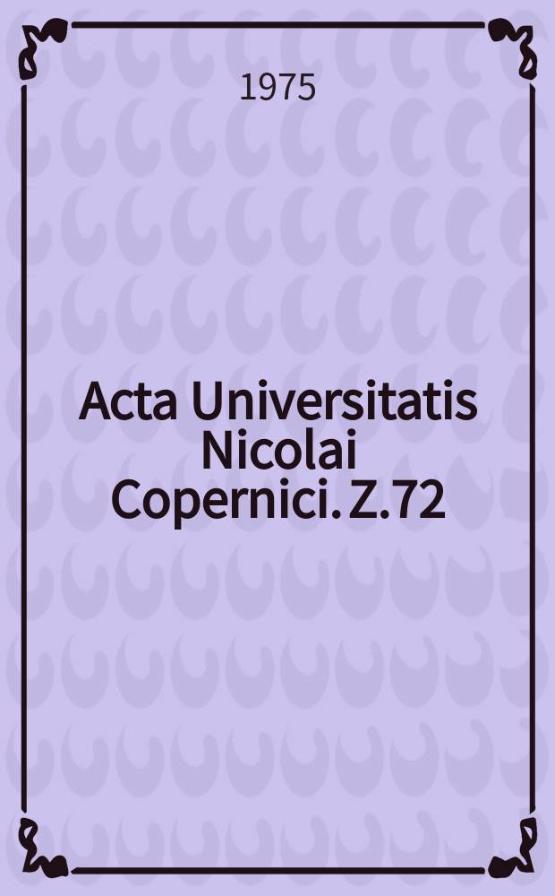 Acta Universitatis Nicolai Copernici. Z.72